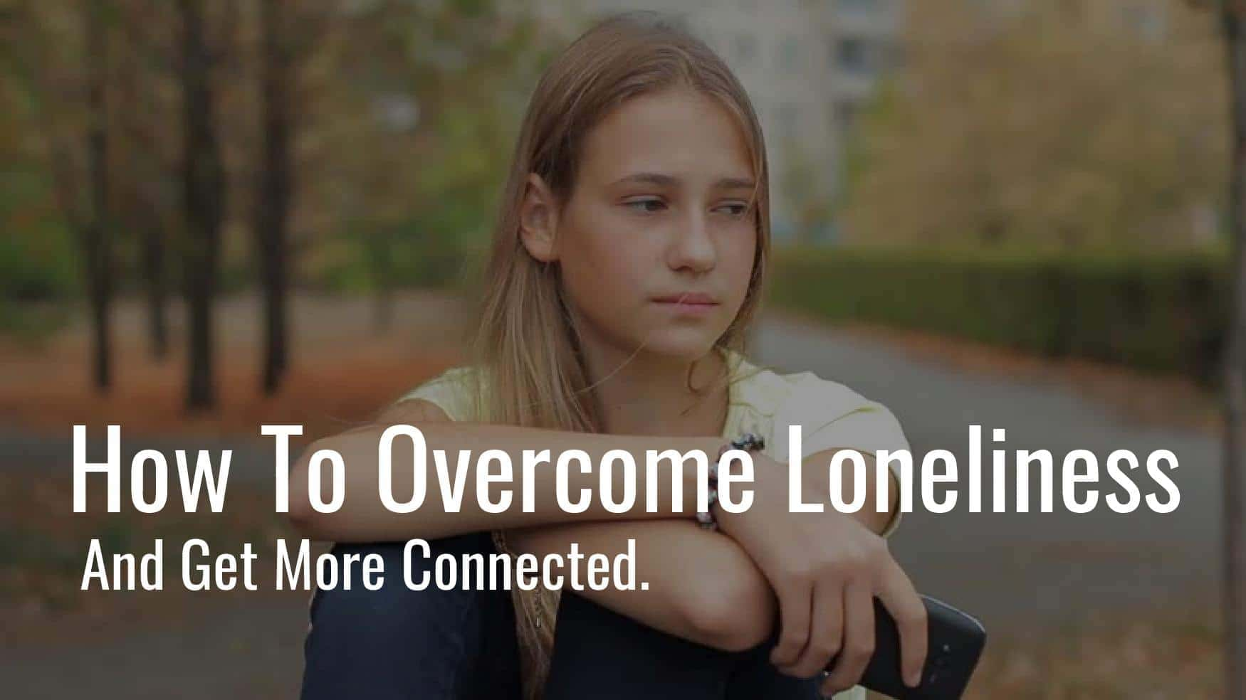 How To Overcome Loneliness